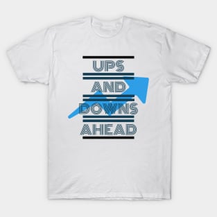 "Ups & Downs Ahead" T-Shirt